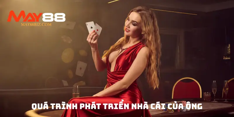 Quá trình phát triển nhà cái của ông